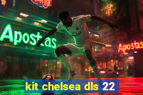 kit chelsea dls 22